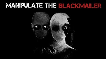 How to Manipulate a Blackmailer Who Has Your N*de Photo or Video