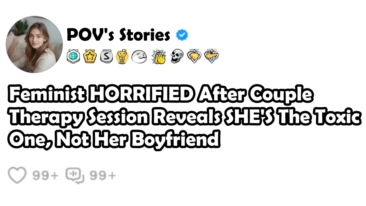 Feminist HORRIFIED After Couple Therapy Session Reveals SHE'S The Toxic One, Not Her Boyfriend