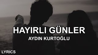 Aydın Kurtoğlu - Hayırlı Günler (Sözleri) Resimi
