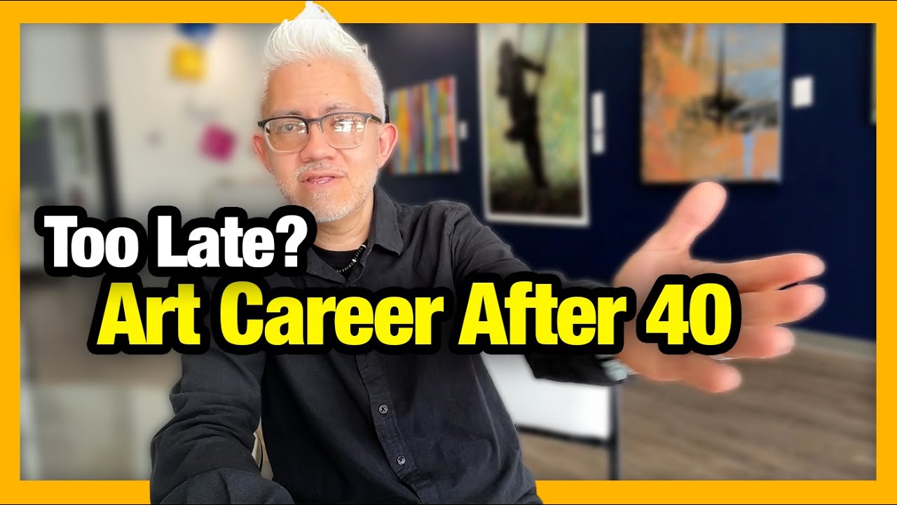Is it Too Late? Launching a Thriving Art Career After 40