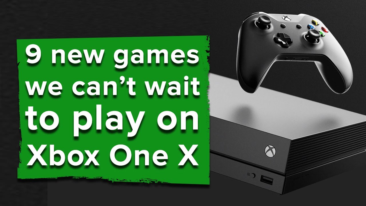 11 games we can't wait to play in 4K on Xbox One X