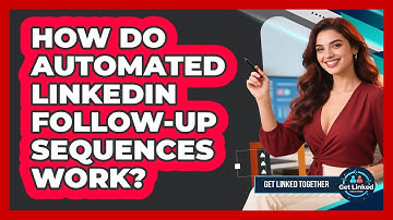 How Do Automated LinkedIn Follow-up Sequences Work? - Get Linked Together
