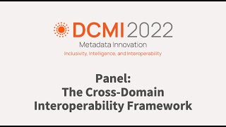 DCMI 2022- Panel: The Cross Domain Interoperability Framework Profile
