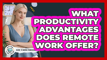 What Productivity Advantages Does Remote Work Offer?