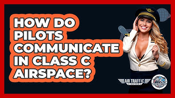 How Do Pilots Communicate In Class C Airspace? - Air Traffic Insider
