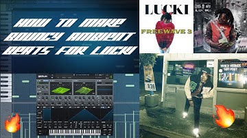 HOW TO MAKE BOUNCY AMBIENT BEATS FOR LUCKI! (fl studio!)