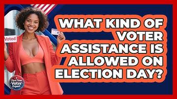 What Kind Of Voter Assistance Is Allowed On Election Day? - First Time Voter Expert