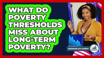 What Do Poverty Thresholds Miss About Long-term Poverty? - Demographic Data Answers