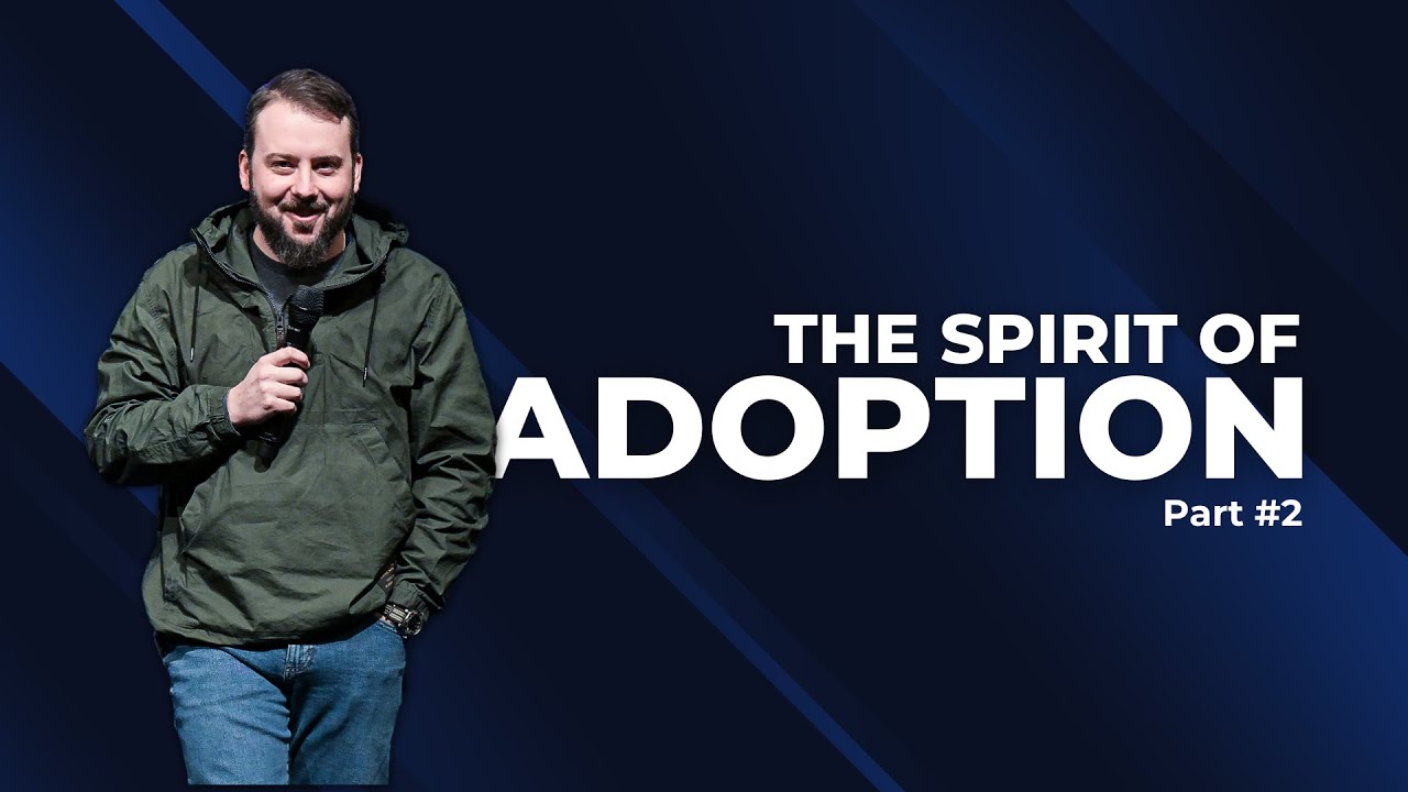 The Spirit of Adoption Part #2 | Pastor Jordan Roberts - YouTube