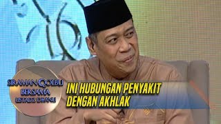 Ustadz Dhanu Menjelaskan Hubungan Penyakit Dengan Akhlak - Siraman Qolbu (3/3)