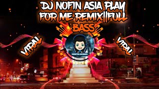 DJ NOFIN ASIA PLAY FOR ME REMIX||FULL BASS