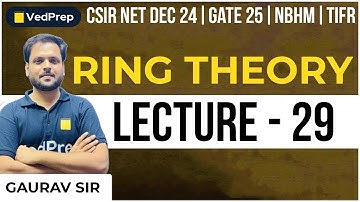 Ring Theory Mathematics | CSIR NET DEC 2024 | GATE 2025 | NBHM | TIFR |Lec-29| VedPrep Maths Academy