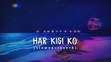 Tu Mohabbat Hai Ishq Hai Mera Slowed Reverb/Har Kisi Ko Slowed Reverb