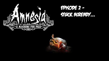 Amnesia "A Machine for Pigs" Playthrough - Episode 2 - Stuck Already...