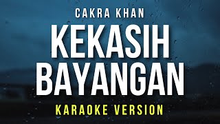 Kekasih Bayangan - Cakra Khan (Karaoke)