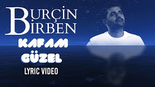 Burçin Birben - Kafam Güzel (Lyric Video) 2022 Resimi