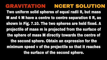 Two uniform solid spheres of equal radii R, but mass M and 4 M have a centre to centre separation 6R