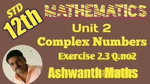 Exercise 2.3 Q.no2 chapter 2 complex numbers Ashwanth Maths tn 12 class tn 12 Mathematics