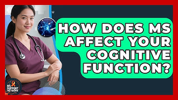 How Does MS Affect Your Cognitive Function? - MS Support Network
