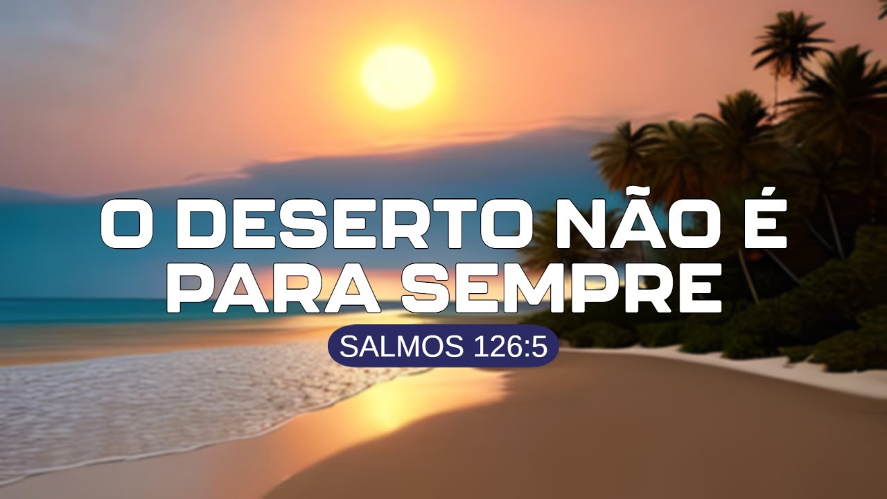 PALAVRA DO DIA #75 - O DESERTO NÃO É PARA SEMPRE - YouTube