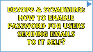 Celebrity DevOps & SysAdmins: How to enable password for users sending emails to it self? (2 Solutions!!) Net Worth