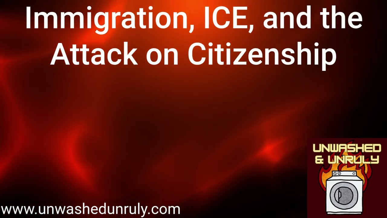 Immigration, ICE, and the Attack on Citizenship
