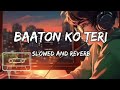 Baaton Ko Teri 🎧 Lofi song [Slowed Lofi] : Baaton Ko Teri Reverb And Slowed | Baaton Ko Teri Lofi |