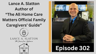 Lance A. Slatton Author of "The All Home Care Matters Official Caregivers' Guide"