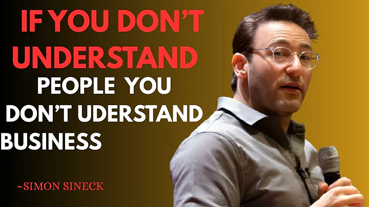 If You Don’t Understand People, You Don’t Understand Business  || BEST SPEECH BY SIMON  SINEK