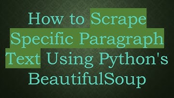 How to Scrape Specific Paragraph Text Using Python