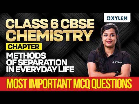 Class 6 CBSE Chemistry | Chapter: Methods of Separation in Everyday Life | Important MCQ Questions