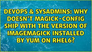 Why doesn't Magick-config ship with the version of ImageMagick installed by yum on RHEL6? Net Worth