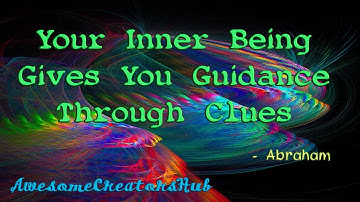 Abraham Hicks snippet:  Your Inner Being Gives You Guidance Through Clues