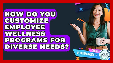 How Do You Customize Employee Wellness Programs For Diverse Needs? - Office Wellness Insights