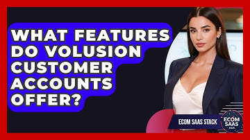 What Features Do Volusion Customer Accounts Offer? - Ecom SaaS Stack