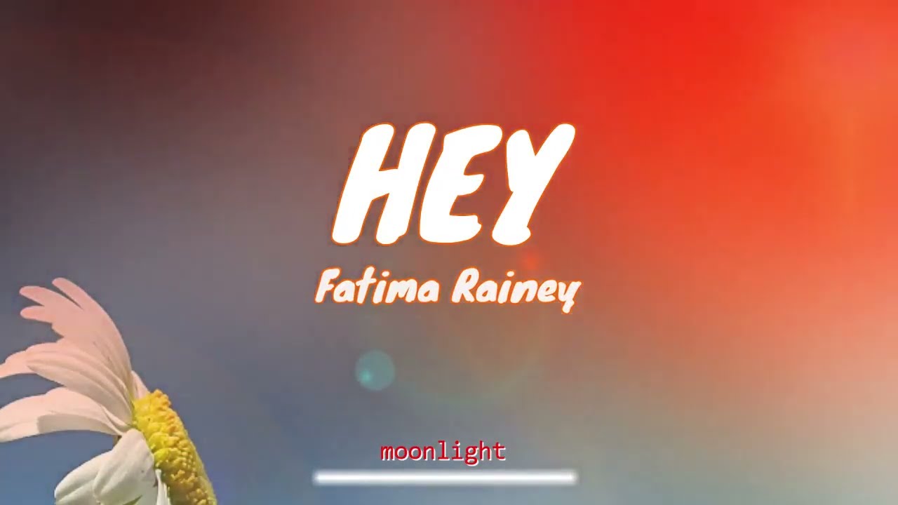 Hey   Fatima Rainey  Lyrics