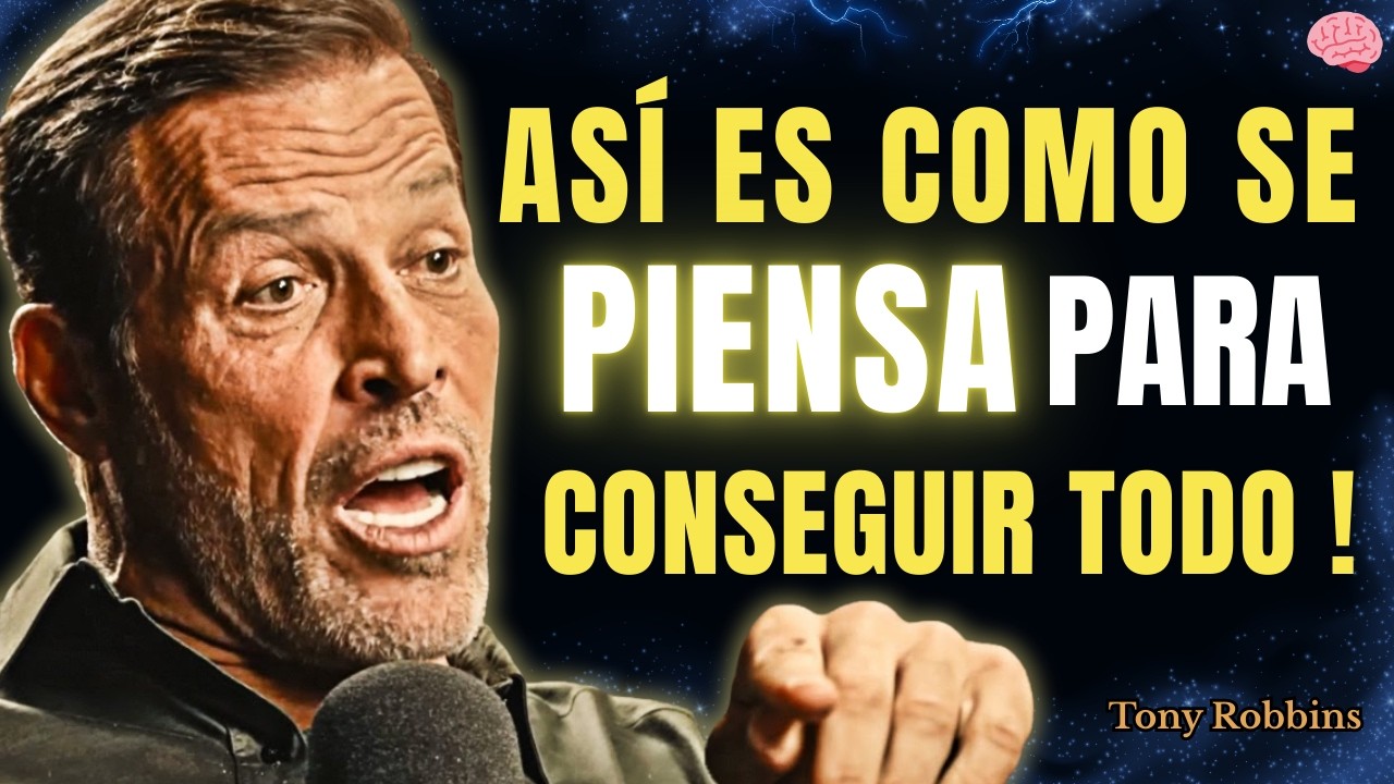 Cómo PENSAR CORRECTAMENTE para CONSEGUIR LO QUE QUIERES  | Tony Robbins