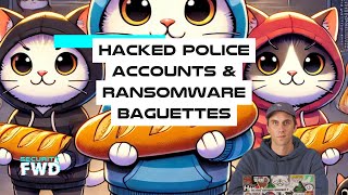 Live Hacking News  - Police Accounts Hacked & Ransomware Baguettes