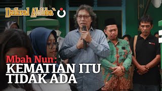 Mbah Nun: 'Kematian itu tidak ada...'