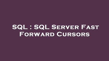 SQL : SQL Server Fast Forward Cursors
