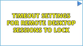 Timeout settings for Remote Desktop Sessions to lock (2 Solutions!!)