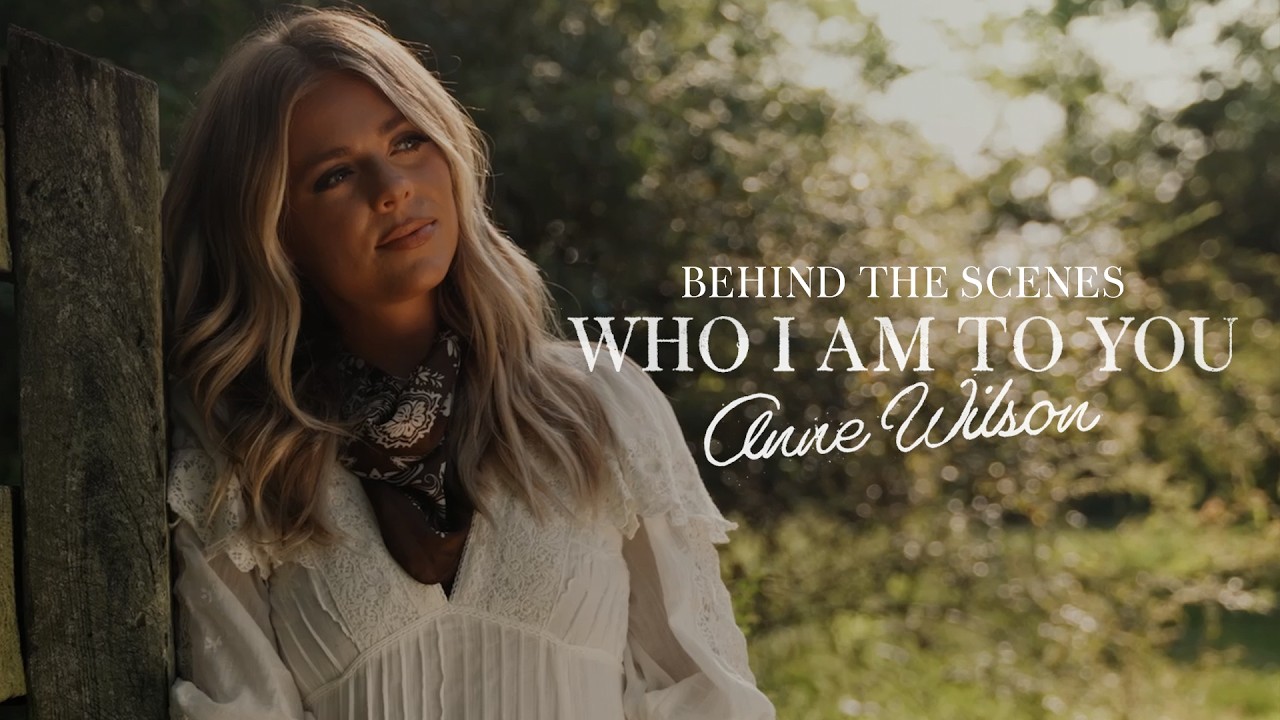 Anne Wilson – Who I Am To You (Official Behind The Scenes Video)