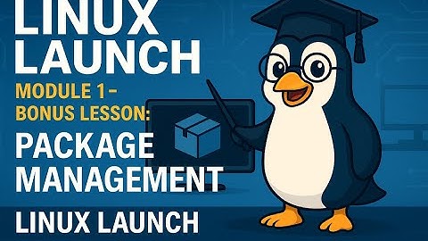Linux Launch 1.9 – Bonus Lesson: Linux Package Management with APT