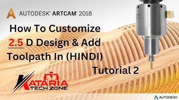 How To Customize 2.5 D Design Toolpath In Artcam 2018 (HINDI)  || Tutorial 2 || kataria Tech Zone