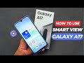 Samsung Galaxy A17 : How To Open &amp; Use Smart View ?