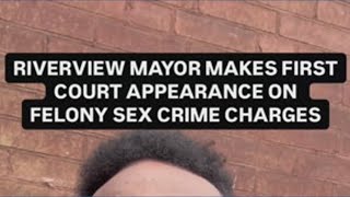 Riverview Mayor Makes First Court Appearance On Felony Sex Charges