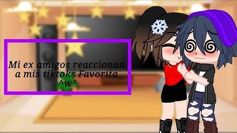 Mis ex amigos reaccionan a mis tiktoks favoritos (leer descripción) 💖💖