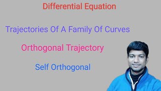 Trajectories of a family of curves || Orthogonal trajectory || Self orthogonal
