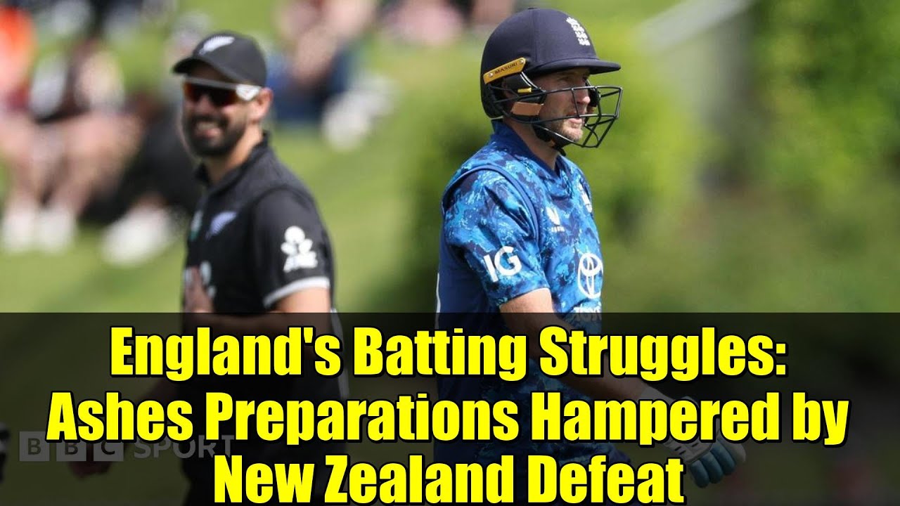 England's Batting Struggles: Ashes Preparations Hampered by New Zealand Defeat