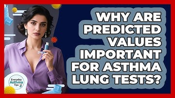 Why Are Predicted Values Important For Asthma Lung Tests? - Everyday Asthma Tips